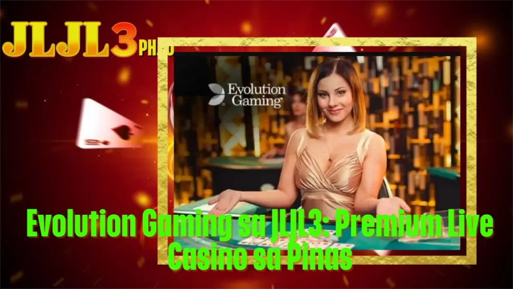 Evolution Gaming sa JLJL3: Premium Live Casino sa Pinas 1 Evolution Gaming sa JLJL3: Premium Live Casino sa Pinas