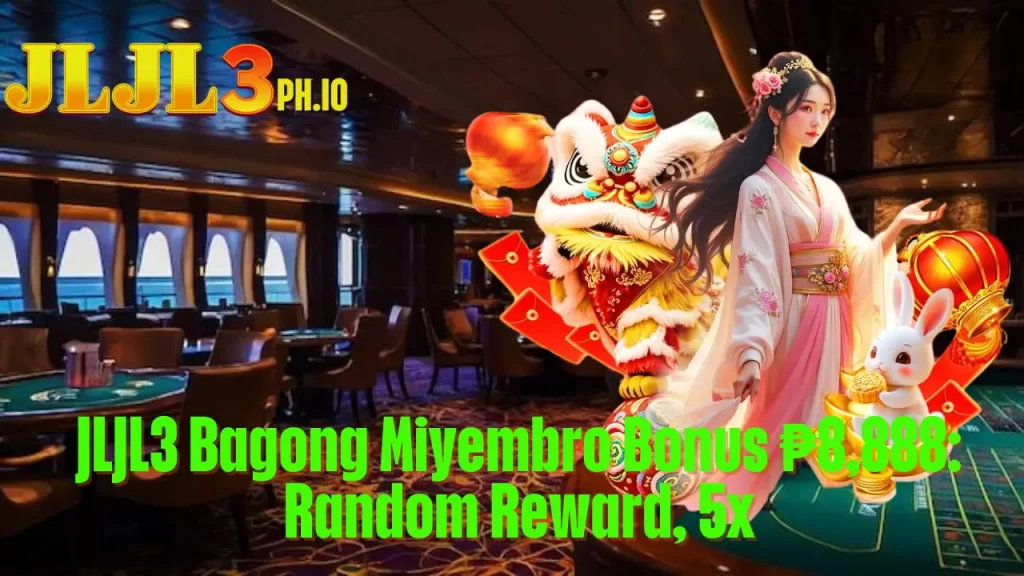 JLJL3 Bagong Miyembro Bonus ₱8,888: Random Reward, 5x 5 JLJL3 Bagong Miyembro Bonus ₱8,888: Random Reward, 5x