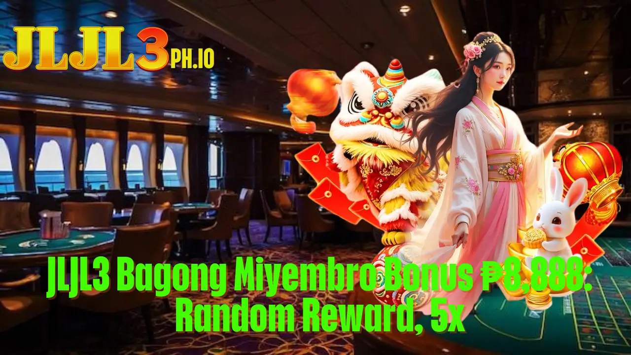 JLJL3 Bagong Miyembro Bonus ₱8,888: Random Reward, 5x 2 JLJL3 Bagong Miyembro Bonus ₱8,888: Random Reward, 5x