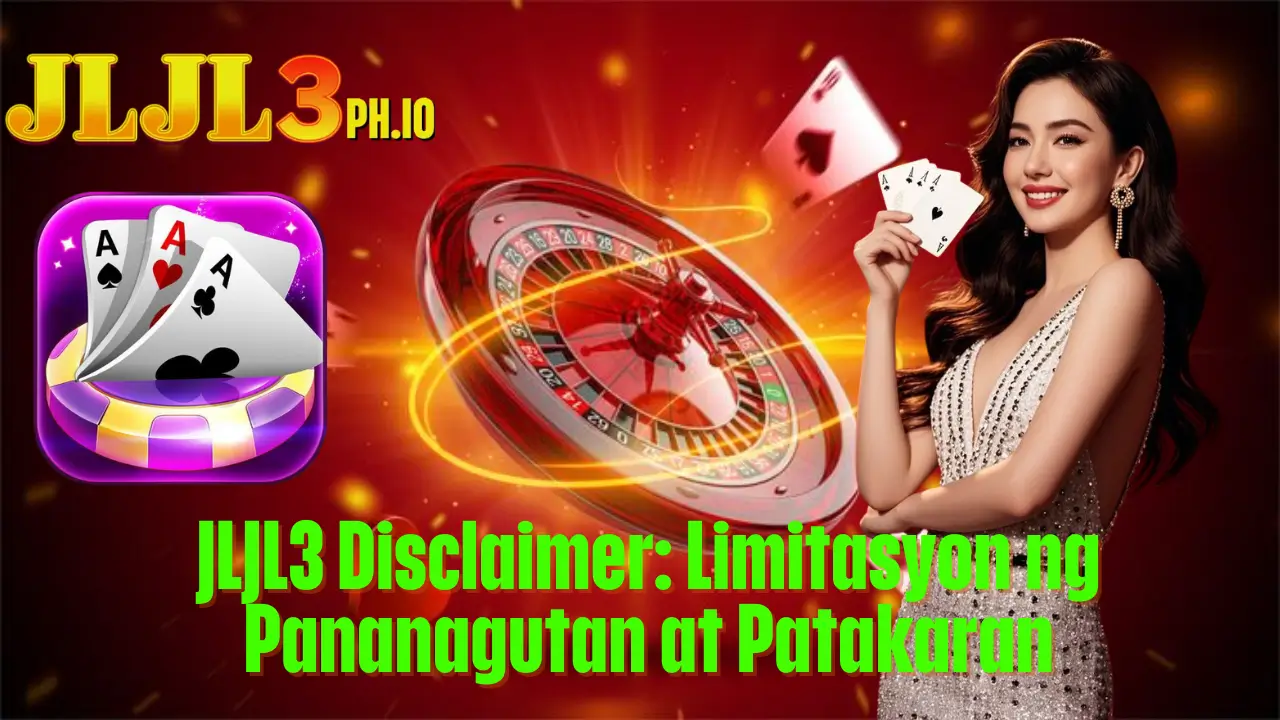 JLJL3 Disclaimer: Limitasyon ng Pananagutan at Patakaran 1 JLJL3 Disclaimer: Limitasyon ng Pananagutan at Patakaran
