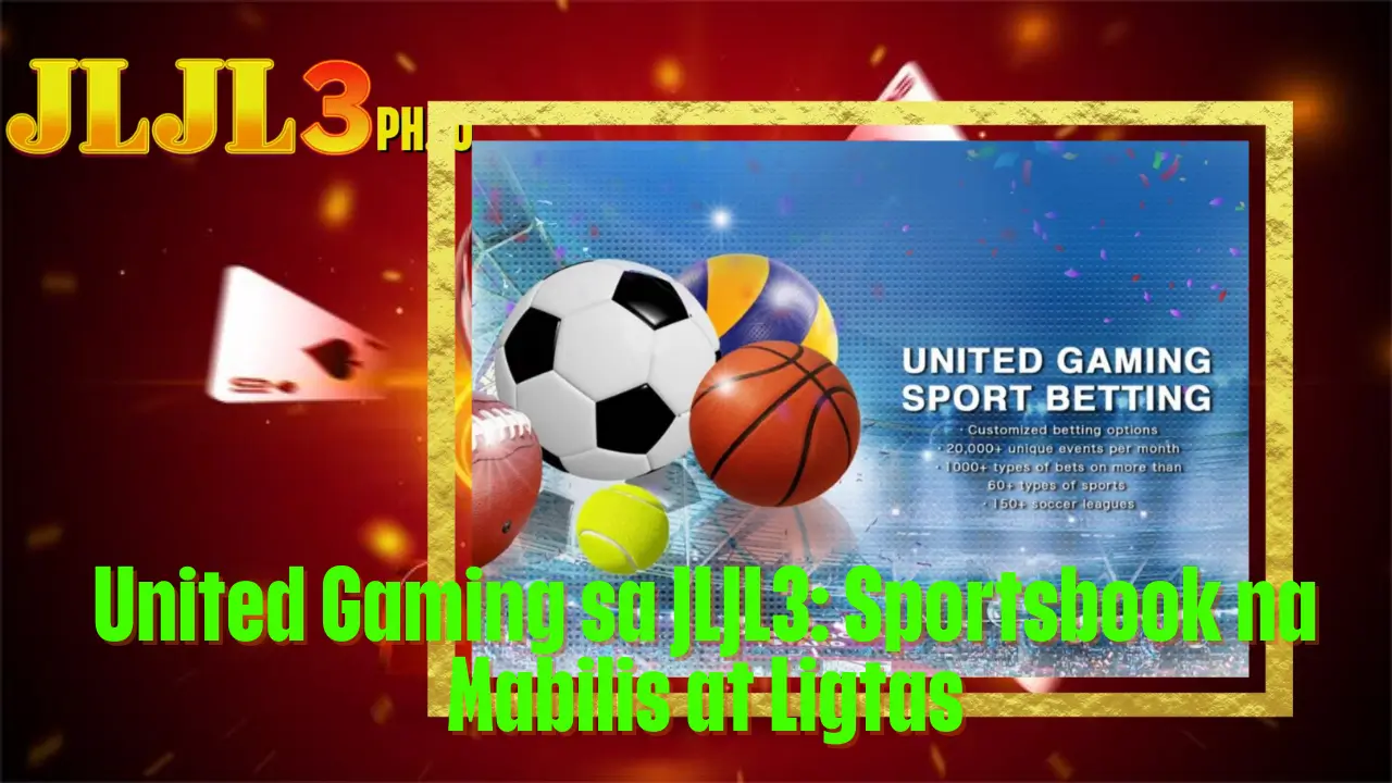 United Gaming sa JLJL3: Sportsbook na Mabilis at Ligtas 2 United Gaming sa JLJL3: Sportsbook na Mabilis at Ligtas